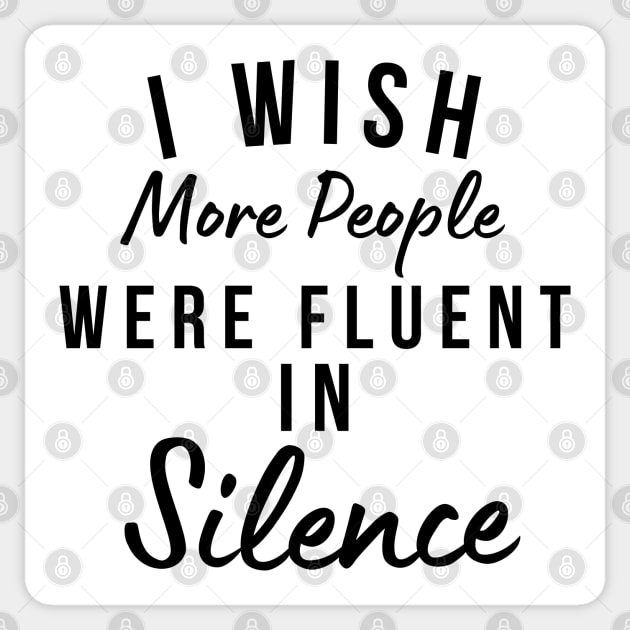 I Wish More People Were Fluent In Silence. Funny Sarcastic Statement Saying Sticker by That Cheeky Tee